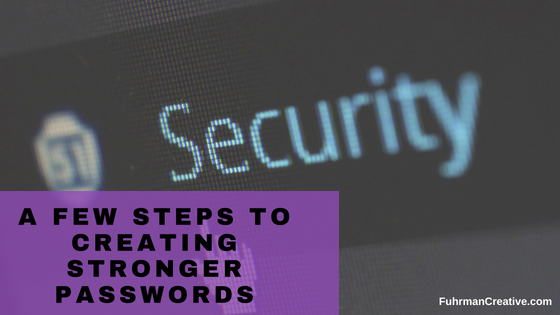 A Few Steps to Creating Stonger Passwords
